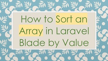 How to Sort an Array in Laravel Blade by Value