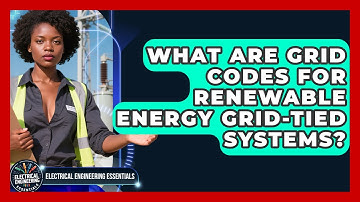 What Are Grid Codes For Renewable Energy Grid-tied Systems? - Electrical Engineering Essentials