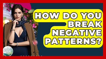 How Do You Break Negative Patterns? - The Personal Growth Path