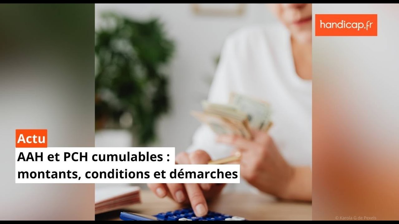 AAH et PCH cumulables : montants, conditions et démarches