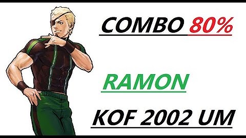 RAMON COMBO 80 % . KOF 2002 UM TUTORIAL ( UNLIMITED MATCH ) COMBOS