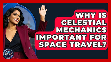Why Is Celestial Mechanics Important for Space Travel? - Profiles in Politics