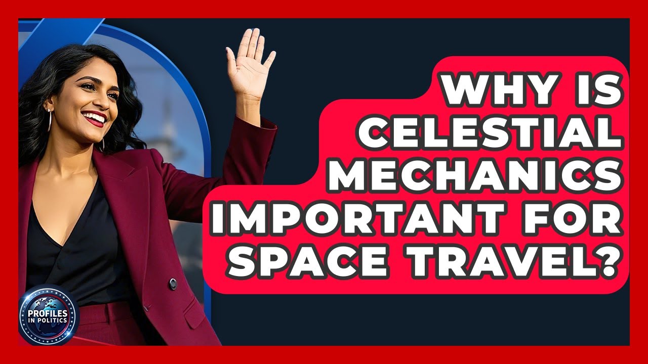 Why Is Celestial Mechanics Important for Space Travel? - Profiles in Politics