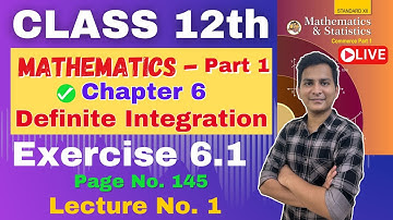 Definite Integration | Class 12th | Part 1 | Chapter 6 | Exercise 6.1 | Page No. 145 | Lecture No. 1