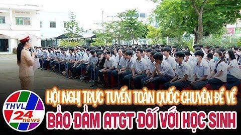 Hội nghị trực tuyến toàn quốc chuyên đề về bảo đảm an toàn giao thông đối với học sinh