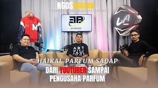 NGOSNGOSAN#20 HAIKAL PARFUM SADAP - DARI YOUTUBER SAMPAI PENGUSAHA PARFUM