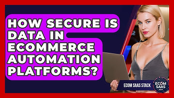 How Secure Is Data in eCommerce Automation Platforms? | Ecom SaaS Stack News