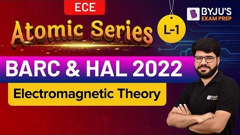 BARC & HAL 2022 EXAM | EC | Electromagnetic Theory | Free Online Crash Course-L1 | BYJU