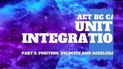 AP Calculus BC Unit 5 Integration: Particle Motion