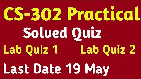 CS-302 Practical Lab quiz 1 | Lab Quiz 2 | Solved Quiz 2023 | CS302-P quiz 2023 |