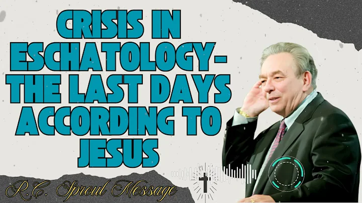 R.C. Sproul Message _ Crisis in Eschatology- The Last Days According to Jesus