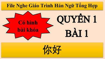 File nghe bài 1 Quyển 1 Hán ngữ Tổng hợp| Tiểu Nguyệt Học Tiếng Trung