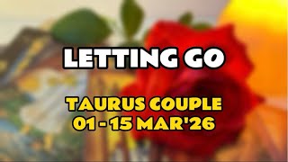 Letting Go || TAURUS COUPLE || 01-15 MAR'26