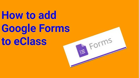 How to use Google Forms on eClass pages