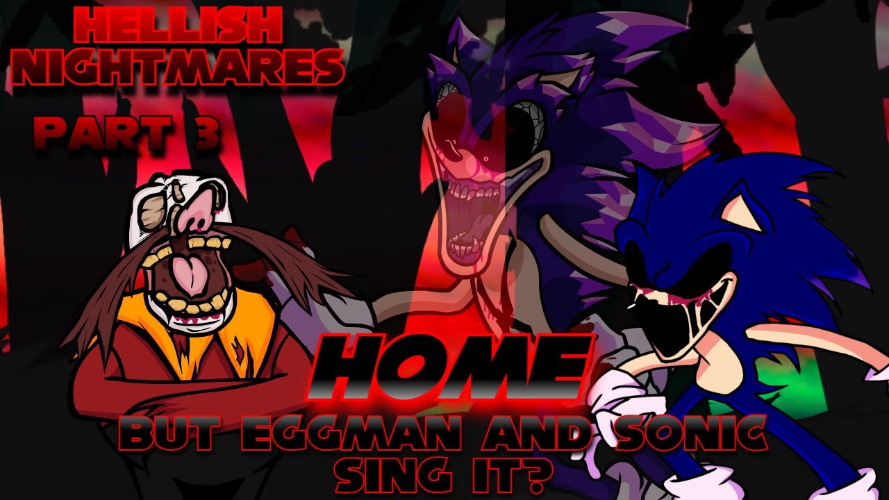 I am GOD! (Home but Eggman and Sonic sing it?) [Hellish Nightmares Part 3]