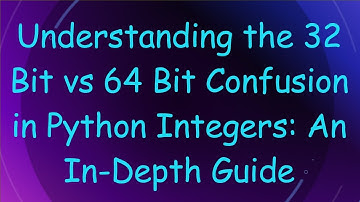 Understanding the 32 Bit vs 64 Bit Confusion in Python Integers: An In-Depth Guide