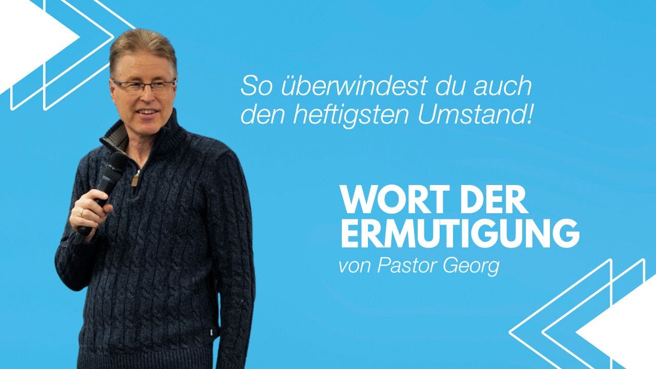 So überwindest du auch den heftigsten Umstand! | Pastor Georg