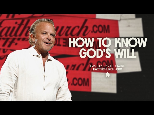 How to Know God’s Will | Pastor David Crank | Faithchurch.com