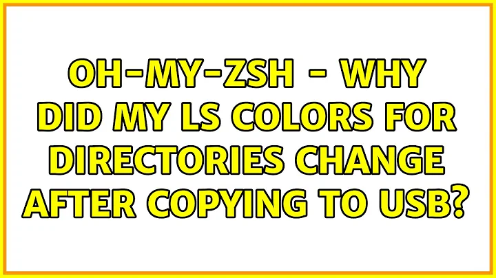 Oh-My-Zsh - Why did my ls colors for directories change after copying to usb?
