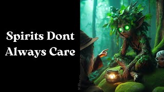 Spirits don t always care about you Mechanical Magick
