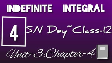 INDEFINITE INTEGRAL||S.N DEY~CLASS-12||UNIT-3:CHAPTER-5||PART-4