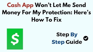 Cash App Won’t Let Me Send Money For My Protection: Here’s How To Fix