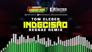 TOM CLEBER - INDECISÃO REGGAE REMIX@MASTER PRODUÇÕES REGGAE REMIX