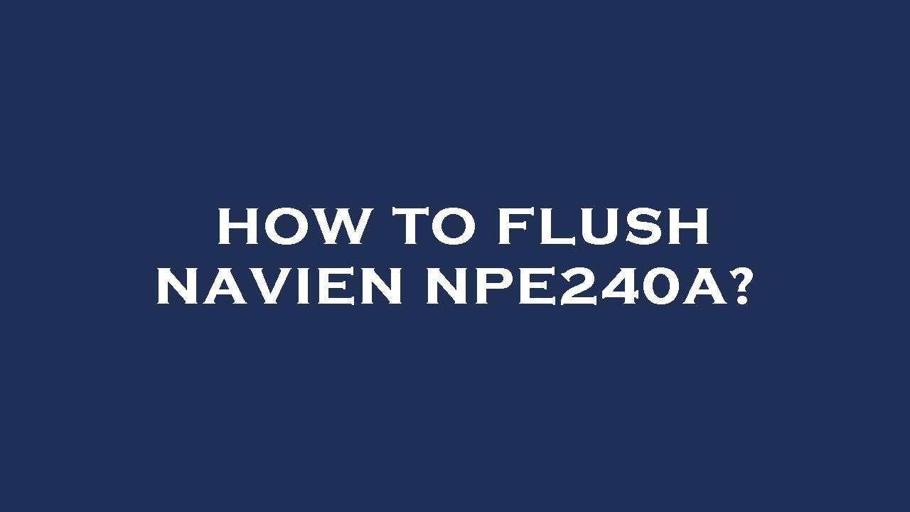 How to flush navien npe240a? - YouTube