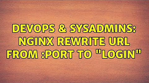 DevOps & SysAdmins: Nginx rewrite url from :port to "login"