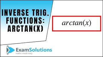 Inverse Trig. Functions : arctan(x) : ExamSolutions