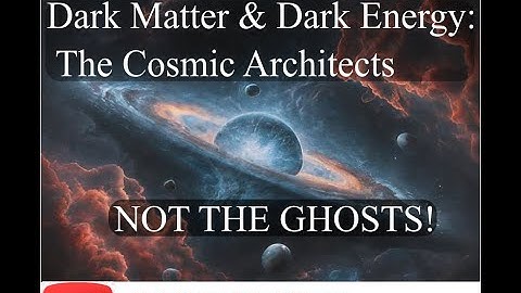 Dark Matter & Dark Energy: The Cosmic Architects, NOT THE GHOSTS! #DarkMatter #DarkEnergy