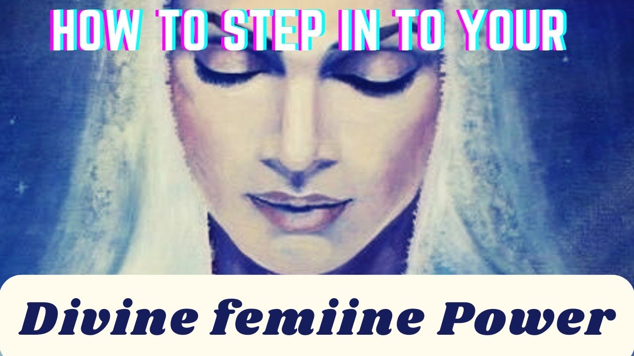 How to Step In To Your Divine Feminine Power...♥️♥️ - YouTube