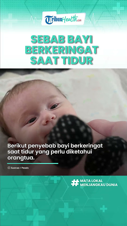 Orangtua Wajib Tahu, Inilah Penyebab Bayi Berkeringat saat Tidur