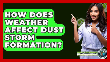 How Does Weather Affect Dust Storm Formation? - Earth Science Answers