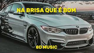 NA BRISA QUE É BOM - 8D MUSIC