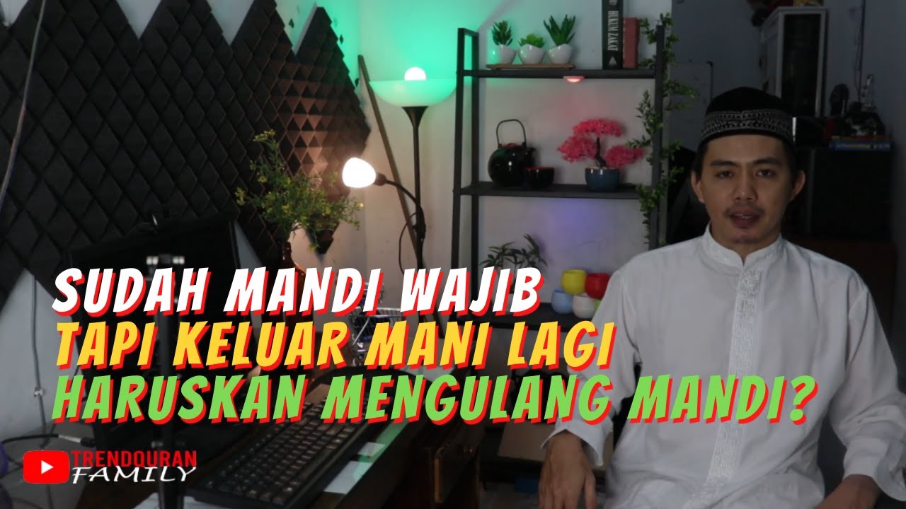 Apakah Harus Mandi Wajib Lagi Jika Keluar Mani Sedikit Setelah Mandi