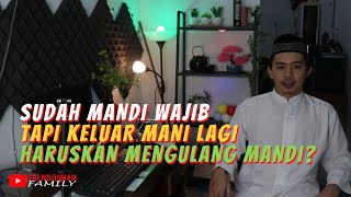 Apakah Harus Mandi Wajib Lagi Jika Keluar Mani Sedikit Setelah Mandi Junub?