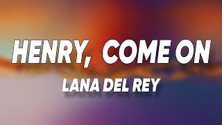 Lana Del Rey - Henry, Come On
