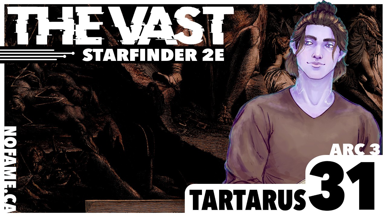 Tartarus - The Vast - Arc III Episode 31 - A Starfinder 2e Actual Play Campaign