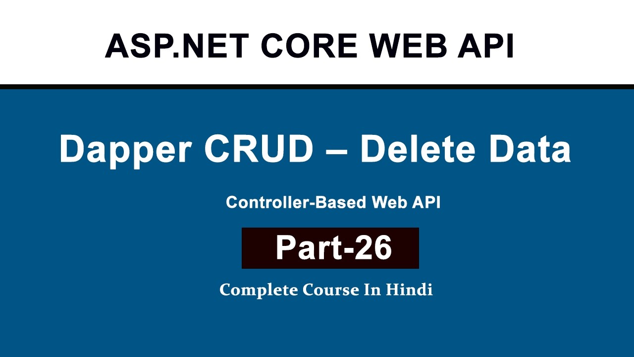 Delete Data Using Dapper in ASP.NET Core Web API (Hindi) | Step-by-Step ...