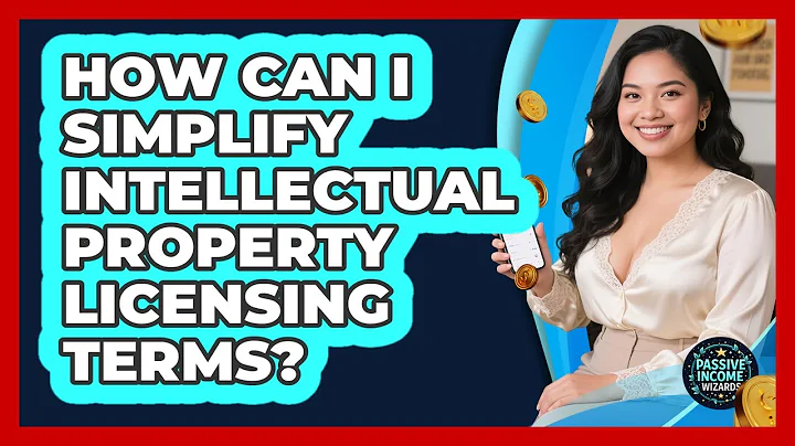 How Can I Simplify Intellectual Property Licensing Terms? - Passive Income Wizards