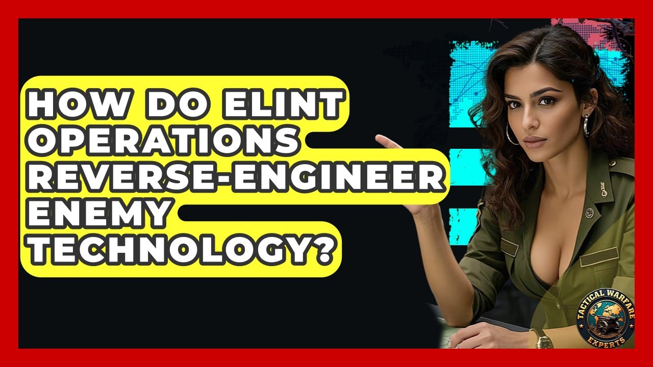 How Do ELINT Operations Reverse-engineer Enemy Technology? - Tactical Warfare Experts