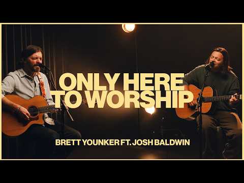 Only Here To Worship | Brett Younker ft. Josh Baldwin | Worship Together Session