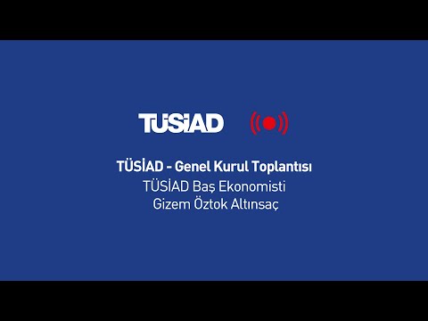 TUSİAD Genel Kurul Toplantısı 2022 - TÜSİAD Baş Ekonomisti Gizem Öztok Altınsaç