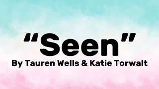 “Seen” | by Tauren Wells & Katie Torwalt | Lyrics