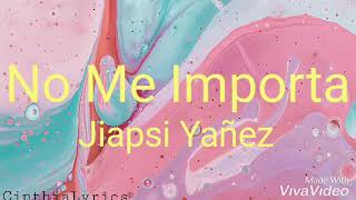 No Me Importa (Letra) Jiapsi Yañez