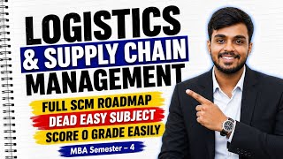 LOGISTICS &amp; SUPPLY CHAIN MANAGEMENT 🔥 | Full SCM Roadmap | MBA Semester 4 | Easy O Grade Strategy