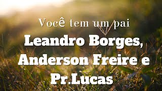 Você tem um pai: Leandro Borges, Anderson Freire e Pr.Lucas