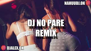 DJ NO PARE REMIX - JUSTIN QUILES ✘ DJ ALEX ✘ NAHUU DJ FIESTERO REMIX