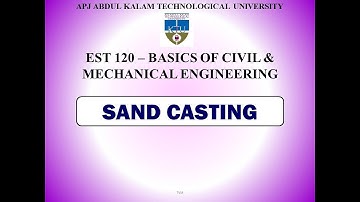 Sand Casting | KTU | EST 120 BCE & BME | Module 6 | Part 1